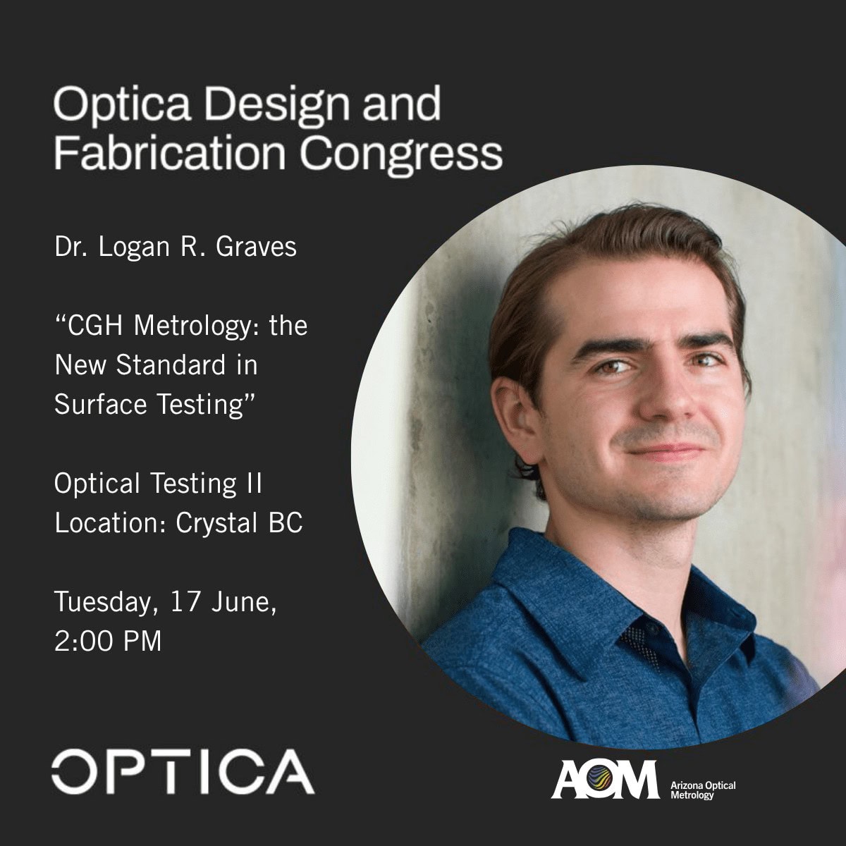 Dr. Logan Rodriguez Graves will present “CGH Metrology: the New Standard in Surface Testing” on Tuesday, June 17 at 14:00 as part of the OF&T program.